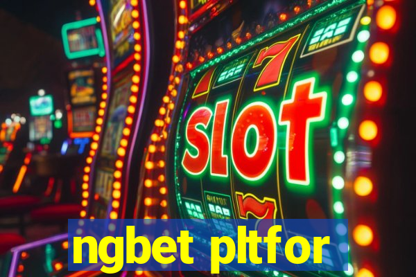 ngbet pltfor